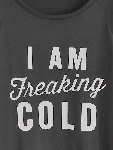 I AM FREAKING COLD Sweatshirt